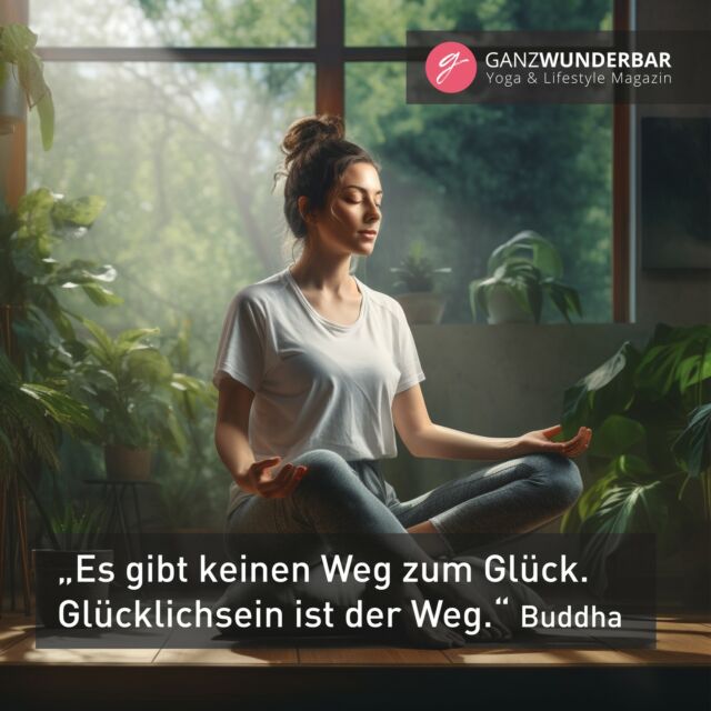 „Es gibt keinen Weg zum Glück. Glücklichsein ist der Weg.“ Buddha

YOGA & LIFESTYLE MAGAZIN www.ganzwunderbar.com

#weisheiten #sprüche #zitateundsprüche #zitateundsprueche #zitat #imhierundjetzt #imhierundjetztsein #imhierundjetzt #glück #achtsamkeit #selfcare #yoga #meditation